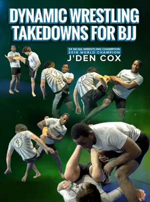 Dynamic Wrestling Takedowns For BJJ by J'Den Cox